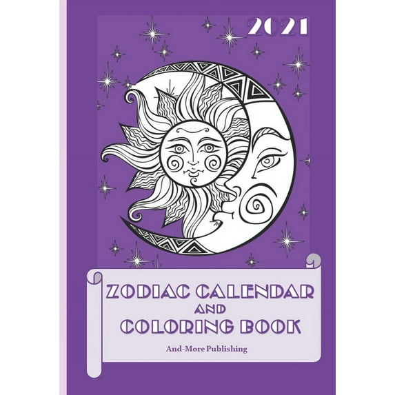 2021 Zodiac Calendar and Coloring Book: Paperback 7" X 10" Edition Coloring Book With Calendar And Zodiac Sign Informati, (Paperback)