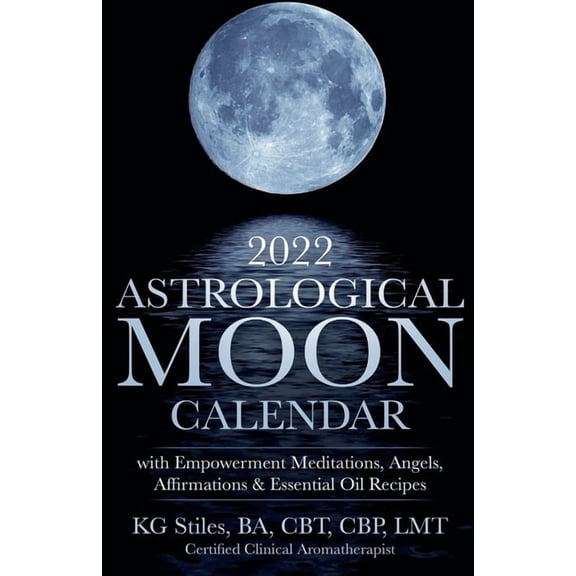 2022 Astrological Moon Calendar with Meditations & Essential Oils +Recipes to Use, (Paperback)