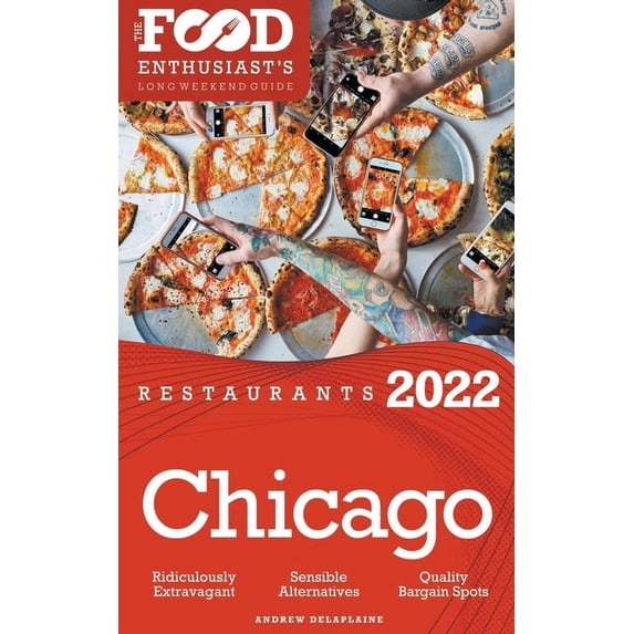 2022 Chicago Restaurants - The Food Enthusiast's Long Weekend Guide, (Paperback)
