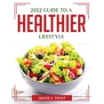 thumbnail image 1 of 2022 Guide to a Healthier Lifestyle Paperback 1804763500 9781804763506 Jackie S Trout, 1 of 1
