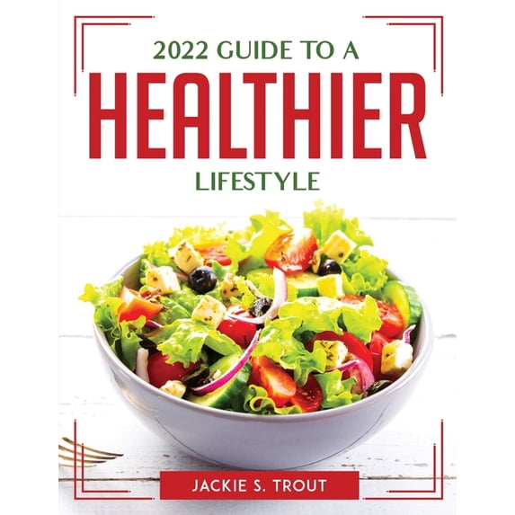 2022 Guide to a Healthier Lifestyle Paperback 1804763500 9781804763506 Jackie S Trout