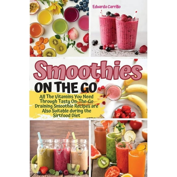 2022 Smoothies on the Go: All The Vitamins You Need Through Tasty On-The-Go Draining Smoothie Recipes are Also Suitable durin, Book 01, (Paperback)