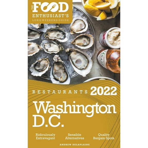 2022 Washington, D.C. Restaurants - The Food Enthusiast's Long Weekend Guide, (Paperback)