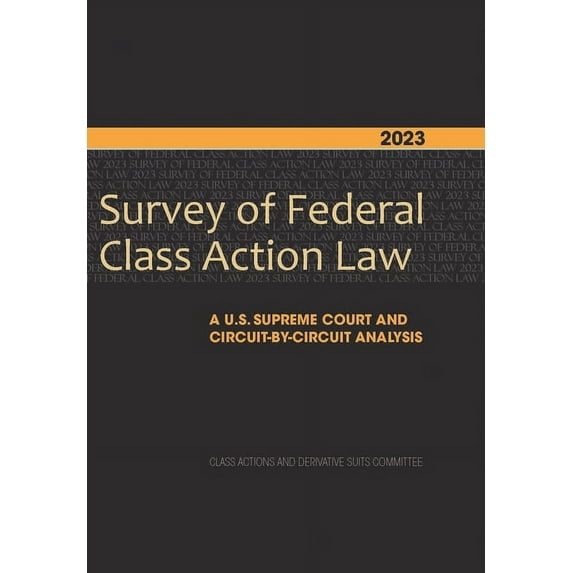 2023 Survey of Federal Class Action Law: A U.S. Supreme Court and Circuit-By-Circuit Analysis (Paperback)
