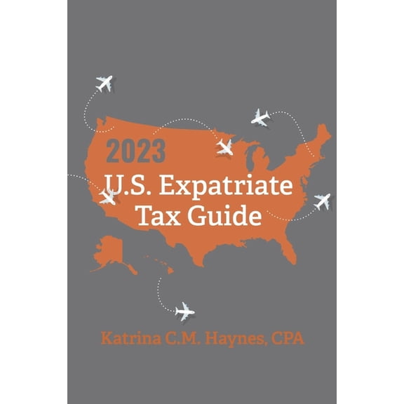 2023 U.S. Expatriate Tax Guide, (Paperback)