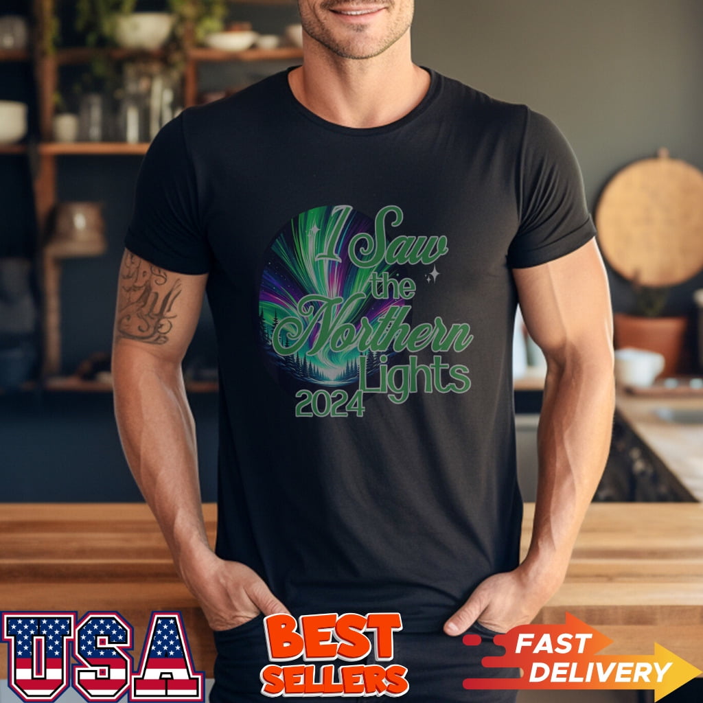 2024 I Saw The Northern Lights May 2024 First Time Ever TShirt