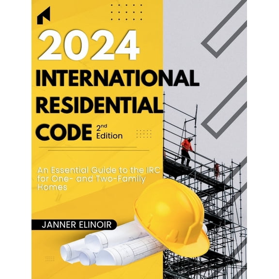 2024 International Residential Code (2nd Edition): An Essential Guide to the IRC for One- and Two-Family Homes, (Paperback)
