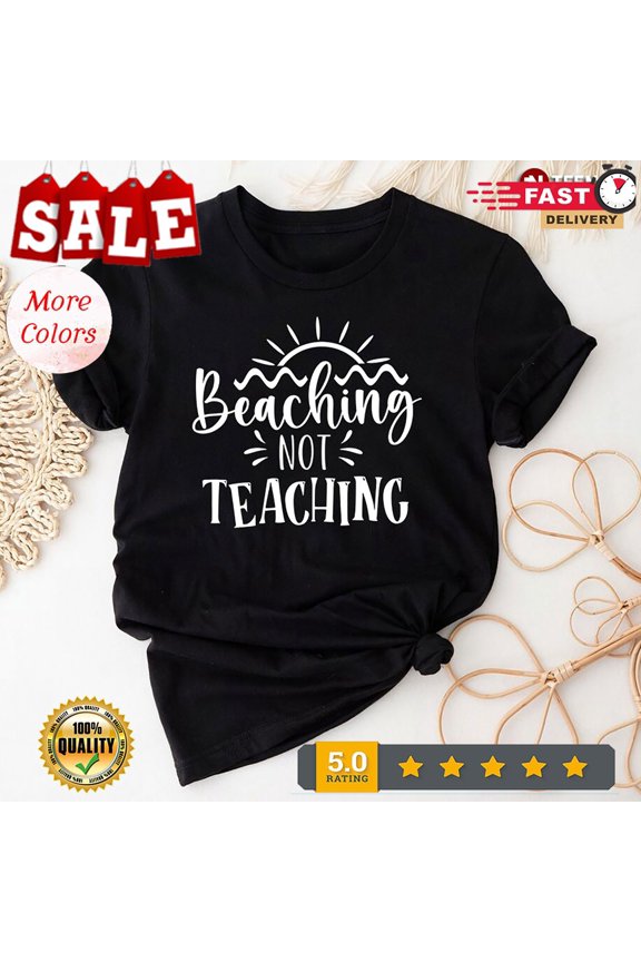 2025/Beaching Not Teaching Summer Vacation T-Shirt