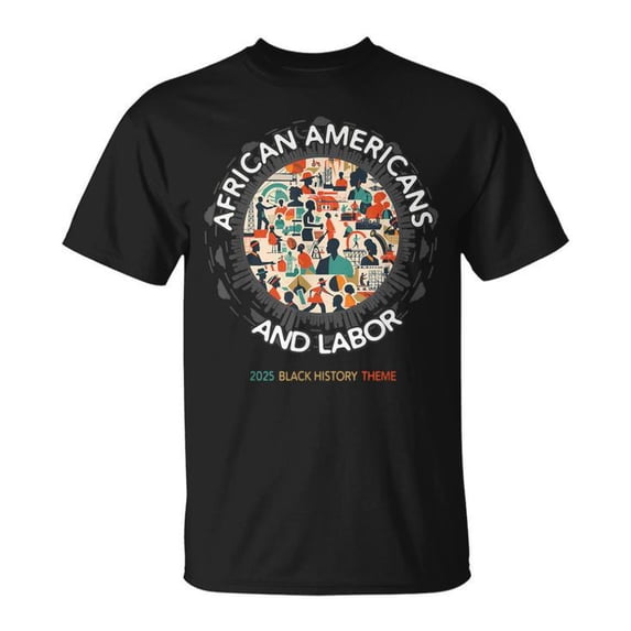 2025 Black History Month T-Shirt – African Americans and Labor Theme Tee, Celebrating Black Heritage and Contributions, Educational Awareness Shirt, BHM Apparel