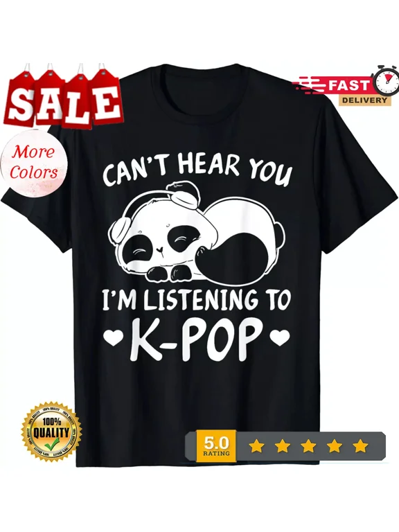 2025/Can_t hear you I_m listening to Kpop Merch K-pop Merchandise Gift Unisex T-
