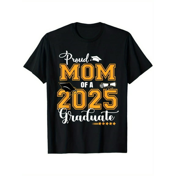 2025 Graduates Proud Mom 25-Year-Old T-Shirt, Proud T-Shirt, Honor Commemorative T-Shirt, Family Member Short Sleeve T-Shirt, Best Gift for Family, Best Gift for Friends, 100% Cotton, Sizes S-XXXL
