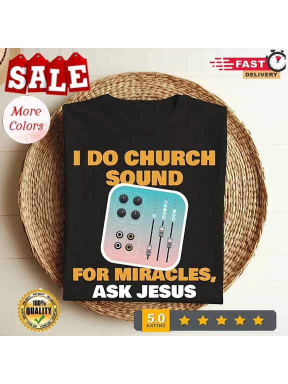 2025/I Do Church Sound For Miracles Ask Jesus Audio Tech Funny T-shirt, Sound En