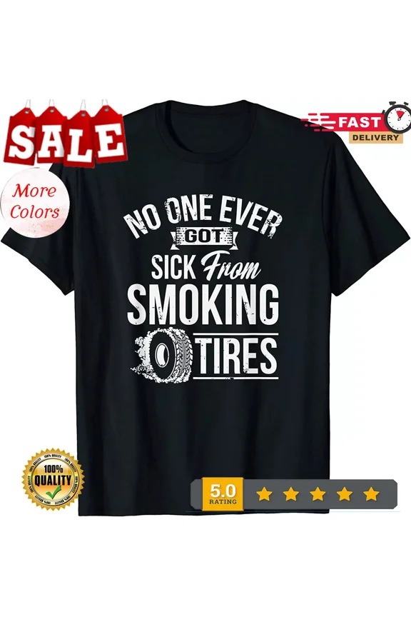 2025/NEW! No One Ever Got Sick From Smoking Tires Car Lover T-Shirt - MADE IN US