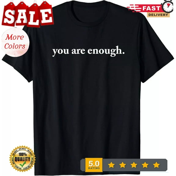 2025/NEW! You Are Enough Trendy and Motivational Positive Gift T-Shirt - MADE IN