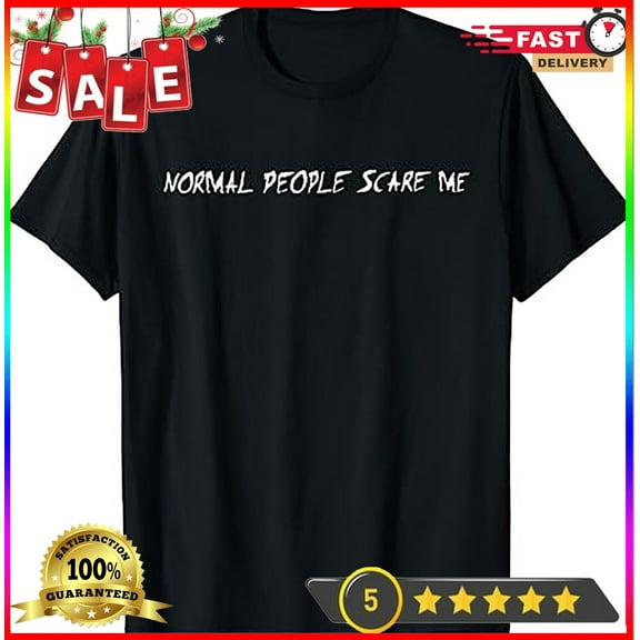 2025/Normal People Scare Me T-Shirt
