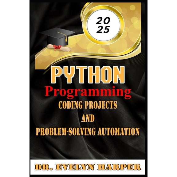 2025 Python Programming Coding, Projects, and Problem-Solving Automation, (Paperback)