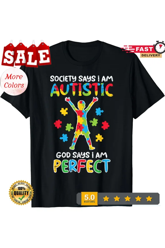 2025/Society Say Im Autistic God Says Perfect Awareness Unisex T-Shirt