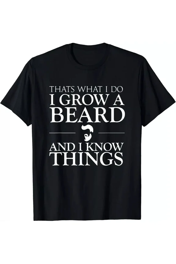 2025/Thats What I Do I Grow A Beard And I Know Things - Fun Beard Gift Unisex T-