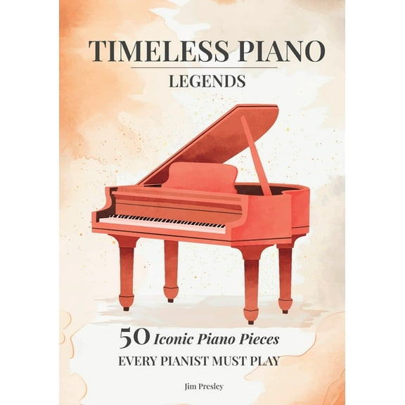2025 Timeless Piano Legends 50 Pieces Every Pianist Must Play, (Paperback)