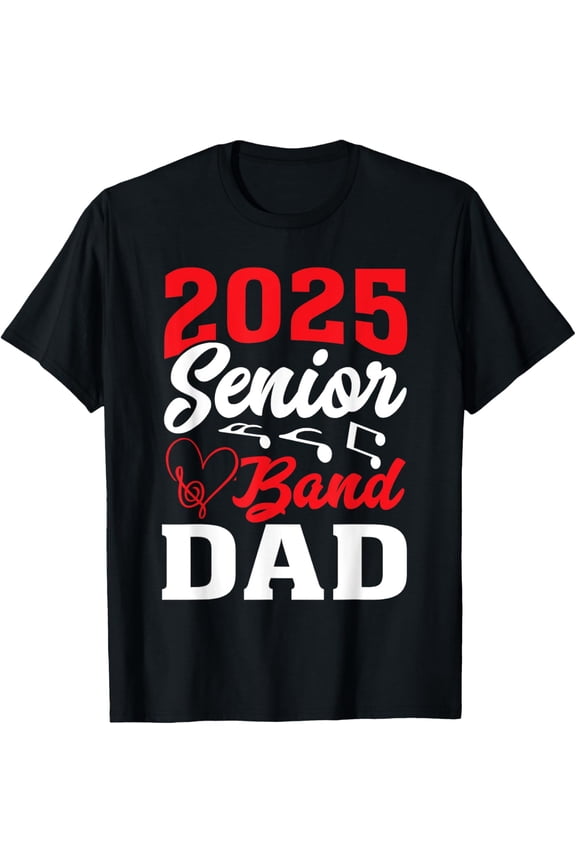 2025 band senior dad class of 2025 graduation T-Shirt Men women T-shirt black, gift. Sizes: S, M,L, XL, 2XL, 3XL, 4XL