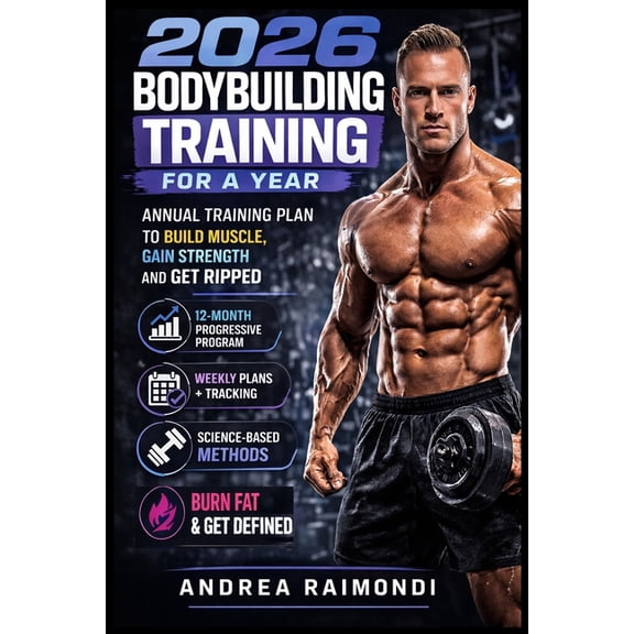 2026 Bodybuilding Training For A Year: Annual Training Plan to Build Muscle, Gain Strength and Get Ripped, (Paperback)