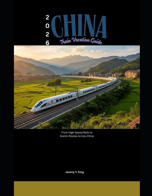 Railway Journeys The 2026 Train Travel 2026 China Train Vacation Guide 2026 China Train Vacation Guide From High Speed Rails To Scenic Routes Across China Paperback 70c9f3b4 6ce8 4bd0 8a6e 