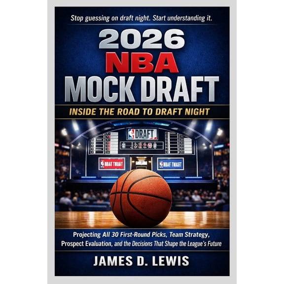 2026 NBA Mock Draft: INSIDE THE ROAD TO DRAFT NIGHT: Projecting All 30 First-Round Picks, Team Strategy, Prospect Evalua, (Paperback)