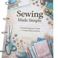 thumbnail image 1 of 2026 New Sewing Made Simple: Beginner Sewing Guide with Easy Patterns & Complete Stitch, Fabric & Technique Reference, 1 of 11