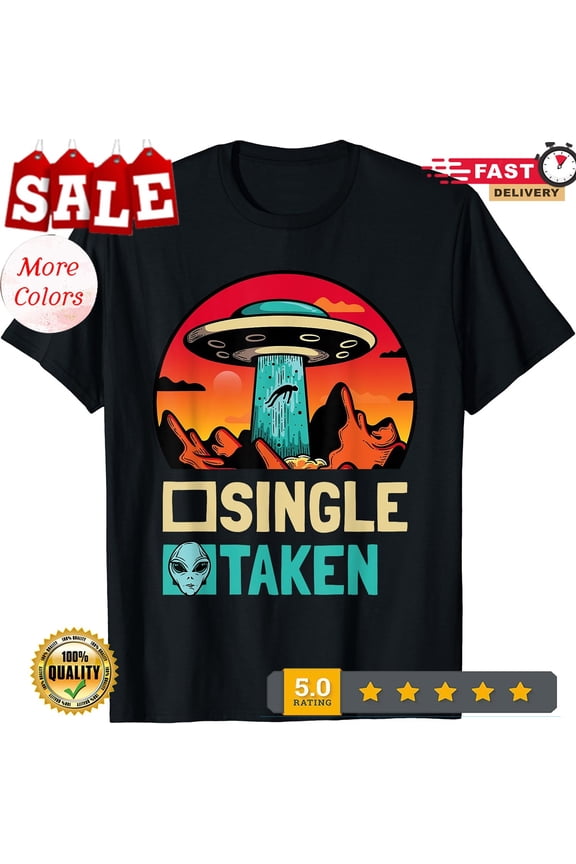 2026/Single Or Taken - Funny Alien Ufo Valentine's Day Unisex T-Shirt