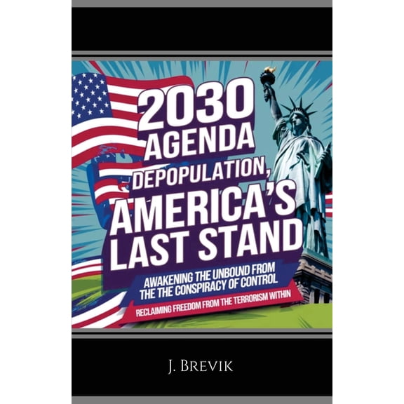 2030 Agenda Depopulation, America's Last Stand: Awakening the Unbound from the Conspiracy of Control, (Paperback)
