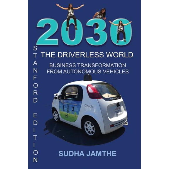 2030 The Driverless World: Business Transformation from Autonomous Vehicles (Paperback)
