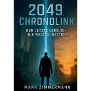 2049 Chronolink Der letzte Versuch, die Welt zu retten Packendes Sci-Fi Zeitreise-Abenteuer, Paperback