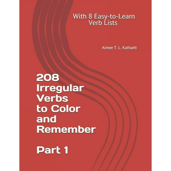 208 Irregular Verbs to Color and Remember: 208 Irregular Verbs to Color and Remember: With 8 Easy-to-Learn Verb Lists (Paperback)