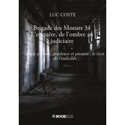 Brigade des Moeurs 34 L'enqu te, de l'ombre au judiciaire Entre urgence, prudence et preuves le r cit de l'indicible, Paperback