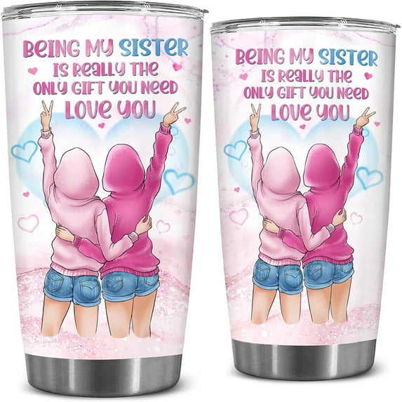 20oz Sister Tumbler - Sister Gift from Sister - Christmas, Birthday, Valentines, Friendship Gift for Sister, Best Friend, Sister In Law - Being My Sister Is The Only Gift You Need