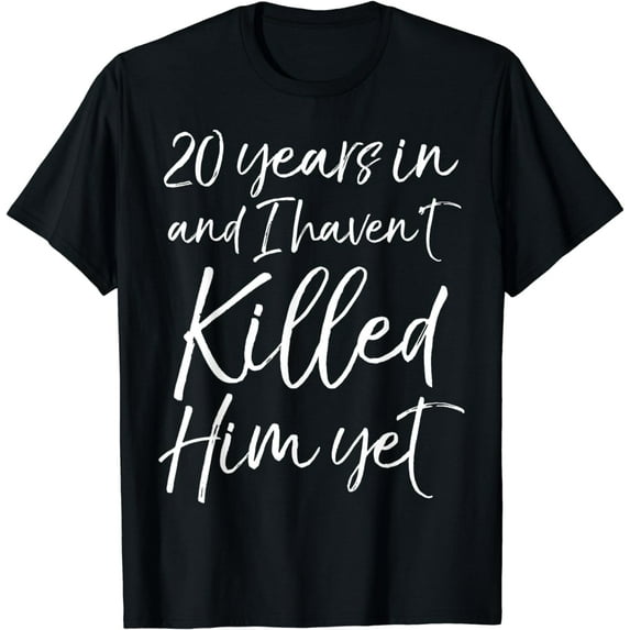 20th Anniversary 20 Years in and I Haven't Killed Him Yet T-Shirt