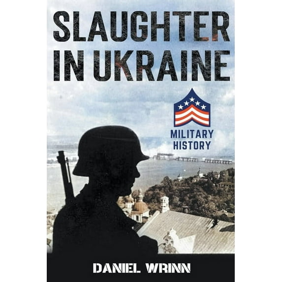 20th Century Military History Slaughter in Ukraine: 1941 Battle for Kyiv and Campaign to Capture Moscow, (Paperback)