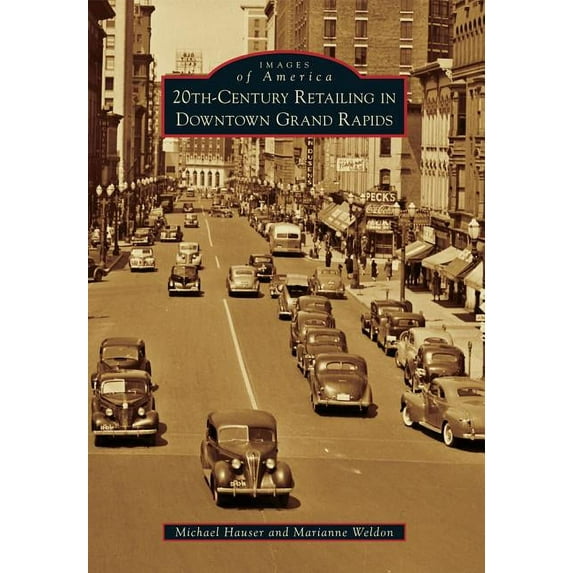 20th-Century Retailing in Downtown Grand Rapids (Paperback) by Michael Hauser, Marianne Weldon