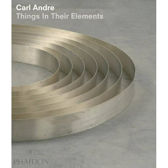 20th century living masters: Carl Andre : Things in Their Elements (Hardcover)