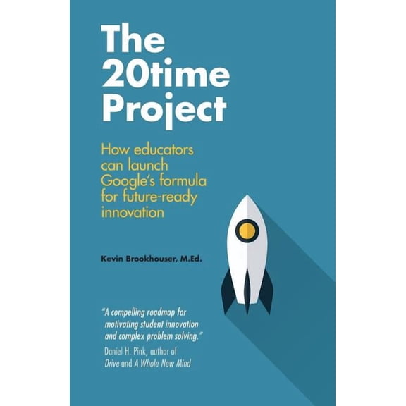 The 20Time Project: How educators can launch Google's formula for future-ready innovation, (Paperback)