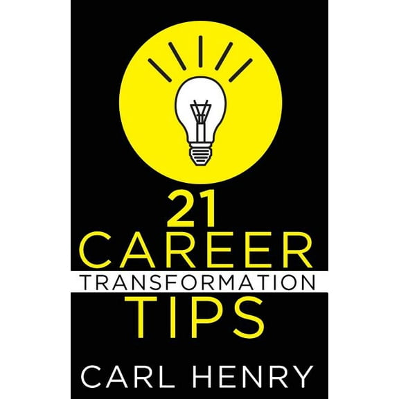 21 Career Transformation Tips (Paperback) by Carl Henry