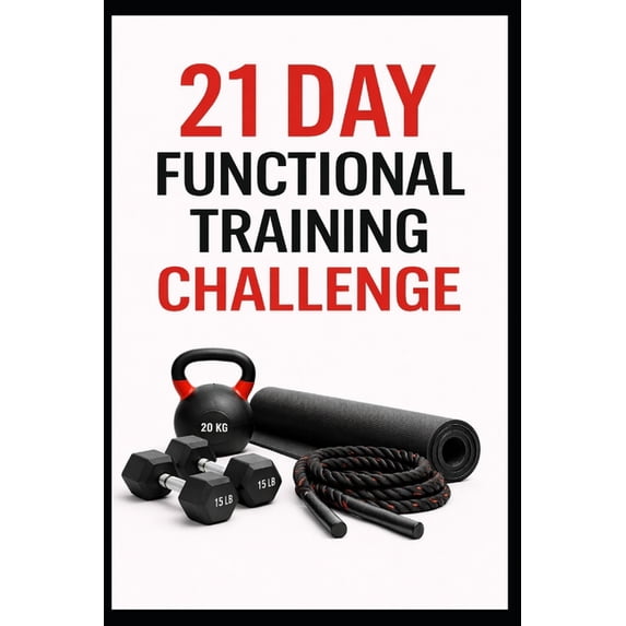 21 Day Challenges 21 Day Functional Training Challenge: Full Body Functional Workouts for Strength, Mobility, and Athletic Movement at Hom, (Paperback)