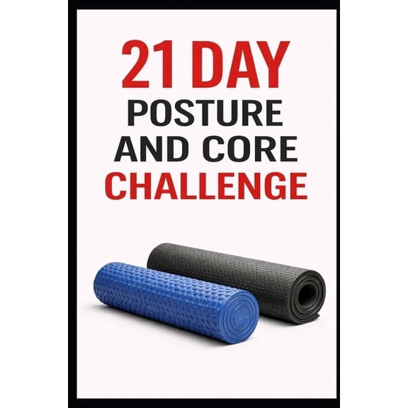 21 Day Challenges 21 Day Posture and Core Challenge: A Progressive Program to Improve Alignment, Strengthen Abs, and Move Better, (Paperback)