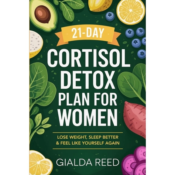 21-Day Cortisol Detox Plan for Women: Lose Weight, Sleep Better & Feel Like Yourself Again, (Paperback)
