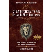 21 Day Devotional to Man Up and Be More Like Jesus Build the Habit of Reading and Reflecting on God's Word Special Edi, Paperback