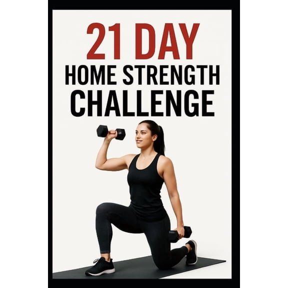 21 Day Challenges 21 Day Home Strength Challenge: A Progressive Dumbbell Strength Program for Home Workouts, (Paperback)