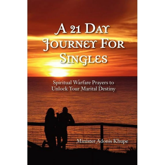 21 Day Journey for Singles : Spiritual Warfare Prayers to Unlock Your Marital Destiny