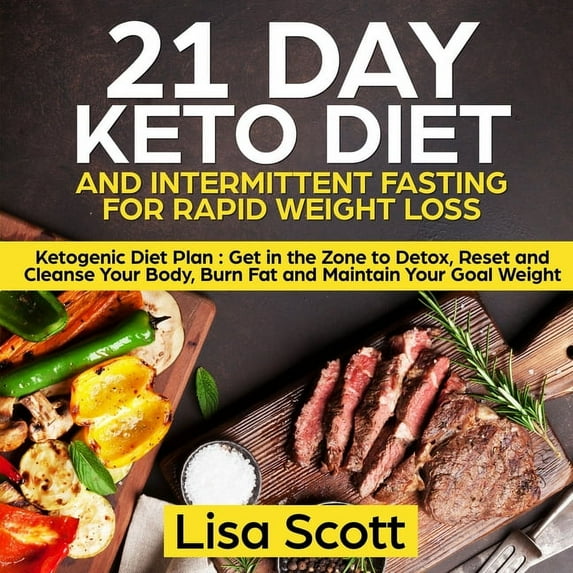 21 Day Keto Diet and Intermittent Fasting For Rapid Weight Loss: Ketogenic Diet Plan: Get in the Zone to Detox, Reset an, (Paperback)