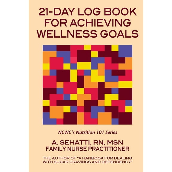 21-Day Log Book for Achieving Wellness Goals: NCWC's Nutrition 101 Series, (Paperback)