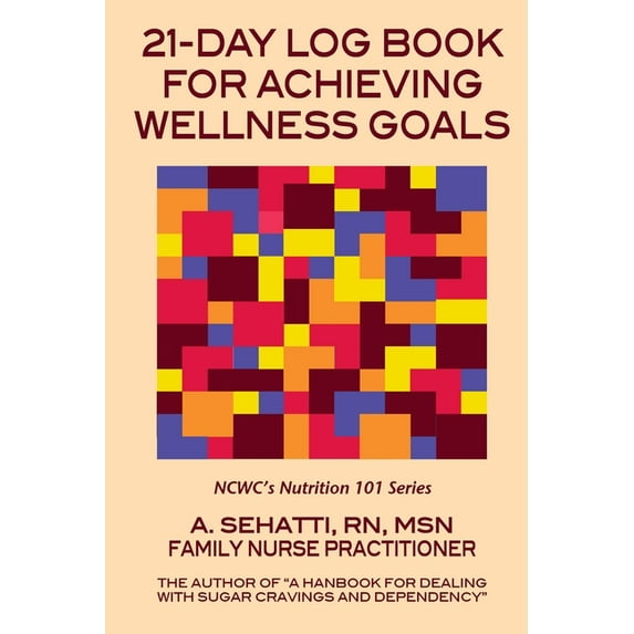 21-Day Log Book for Achieving Wellness Goals: NCWC's Nutrition 101 Series, (Paperback)